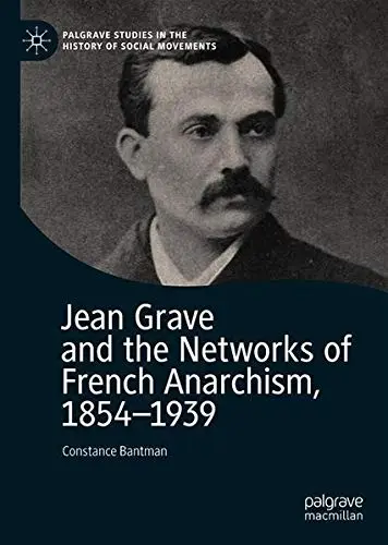 Cover of Jean Grave and the Networks of French Anarchism, 1854-1939
