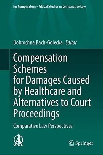 Cover of Compensation Schemes for Damages Caused by Healthcare and Alternatives to Court Proceedings