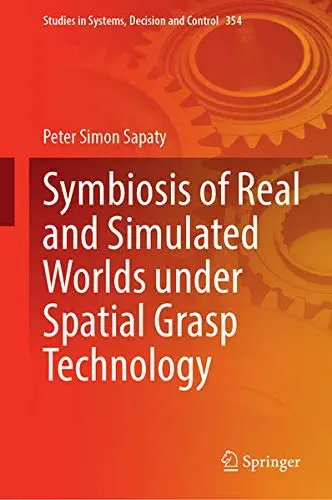 Cover of Symbiosis of Real and Simulated Worlds Under Spatial Grasp Technology