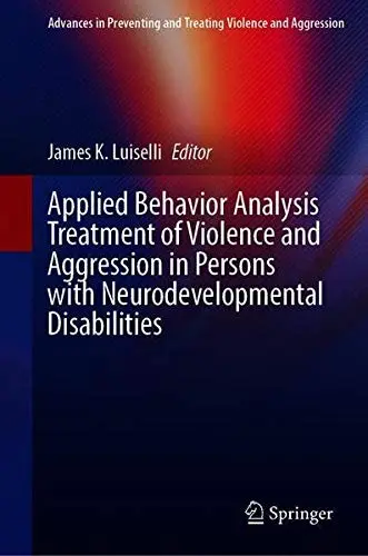 Cover of Applied Behavior Analysis Treatment of Violence and Aggression in Persons with Neurodevelopmental Disabilities