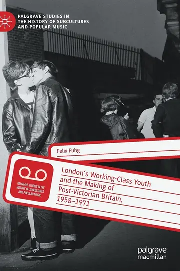 Cover of Working Class Youth Culture in London and the Making of Post-victorian Britain, 1957-71