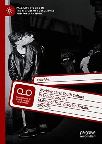 Cover of London’s Working-Class Youth and the Making of Post-Victorian Britain, 1958–1971