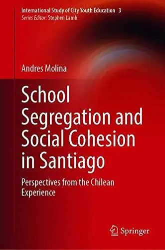 Cover of School Segregation and Social Cohesion in Santiago