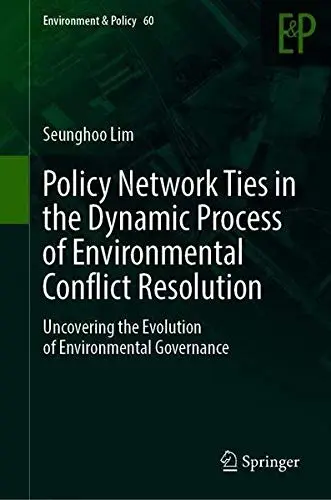 Cover of Policy Network Ties in the Dynamic Process of Environmental Conflict Resolution
