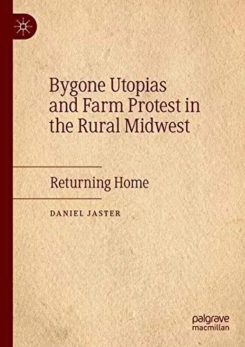 Cover of Bygone Utopias and Farm Protest in the Rural Midwest
