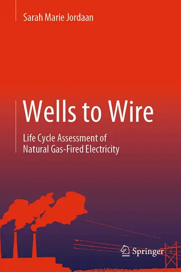 Cover of Wells to Wire - Life Cycle Assessment of Natural Gas-fired Electricity: A Guide With Practical Applications