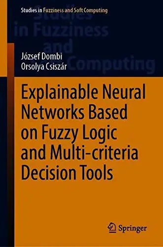 Cover of Explainable Neural Networks Based on Fuzzy Logic and Multi-criteria Decision Tools