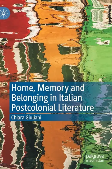 Cover of Home, Memory and Belonging in Italian Postcolonial Literature