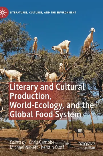 Cover of Literary and Cultural Production, World-ecology, and the Global Food System