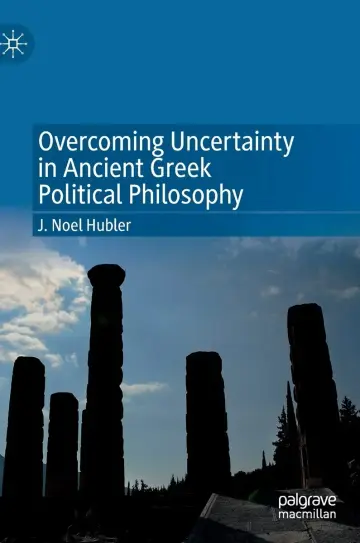 Cover of Overcoming Uncertainty in Ancient Greek Political Philosophy