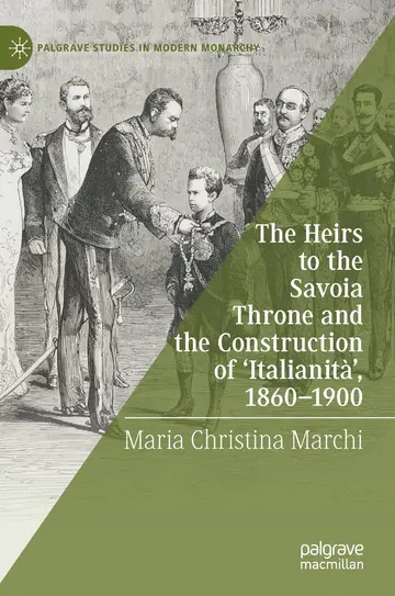 Cover of The Heirs to the Savoia Throne and the Construction of Italianità, 1860-1900