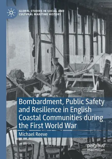 Cover of Bombardment, Public Safety and Resilience in English Coastal Communities during the First World War