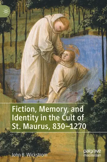 Cover of Fiction, Memory, and Identity in the Cult of St. Maurus, 830-1270