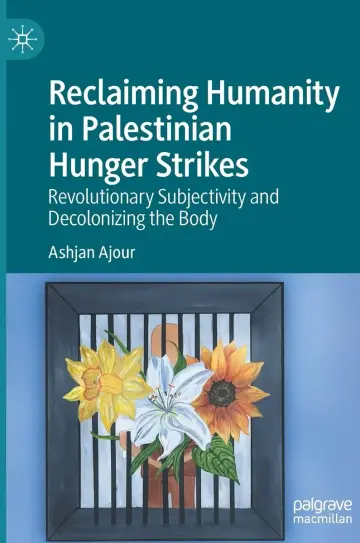 Cover of Reclaiming Humanity in Palestinian Hunger Strikes