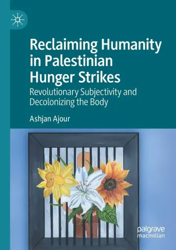 Cover of Reclaiming Humanity in Palestinian Hunger Strikes