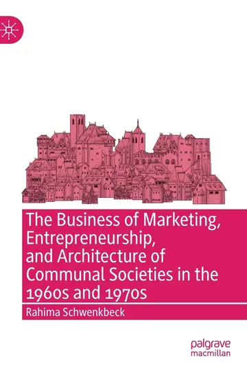 Cover of The Business of Marketing, Entrepreneurship, and Architecture of Communal Societies in the 1960s and 1970s