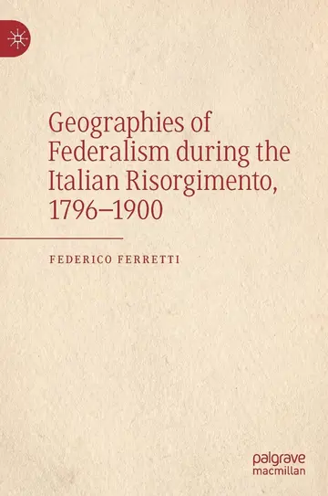 Cover of Geographies of Federalism During the Italian Risorgimento, 1796-1900