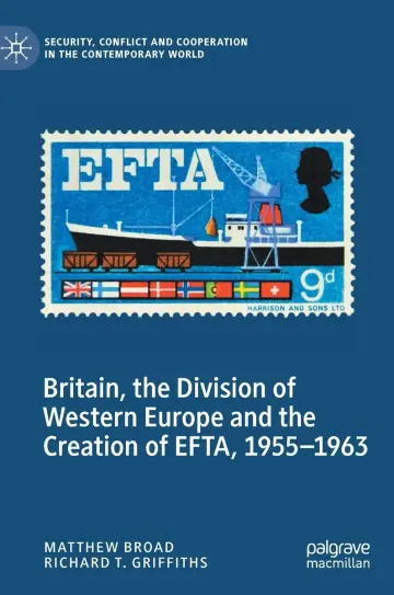 Cover of Britain, the Division of Western Europe and the Creation of EFTA, 1955–1963