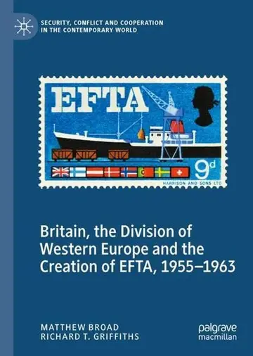 Cover of Britain, the Division of Western Europe and the Creation of EFTA, 1955–1963