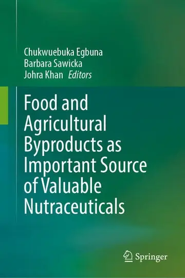 Cover of Food and Agricultural Byproducts as Important Source of Valuable Nutraceuticals