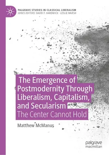Cover of The Emergence of Post-modernity at the Intersection of Liberalism, Capitalism, and Secularism