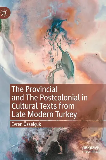 Cover of The Provincial and the Postcolonial in Cultural Texts from Late Modern Turkey