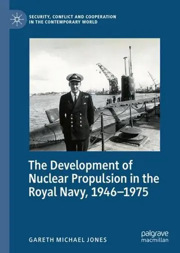 Cover of The Development of Nuclear Propulsion in the Royal Navy, 1946-1975