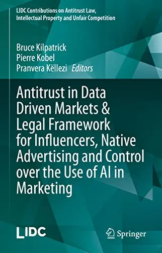 Cover of Antitrust in Data Driven Markets & Legal Framework for Influencers, Native Advertising and Control over the Use of AI in Marketing