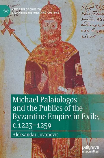 Cover of Michael Palaiologos and the Publics of the Byzantine Empire in Exile, C.1223-1259