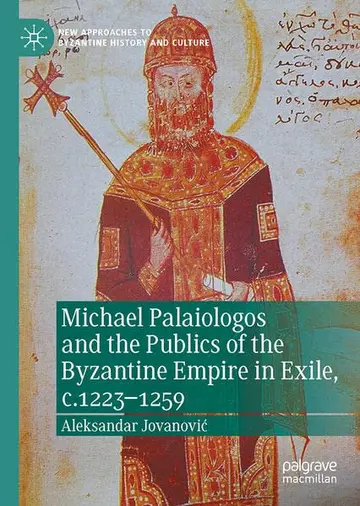 Cover of Michael Palaiologos and the Publics of the Byzantine Empire in Exile, c.1223–1259