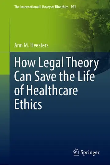 Cover of How Legal Theory Can Save the Life of Healthcare Ethics