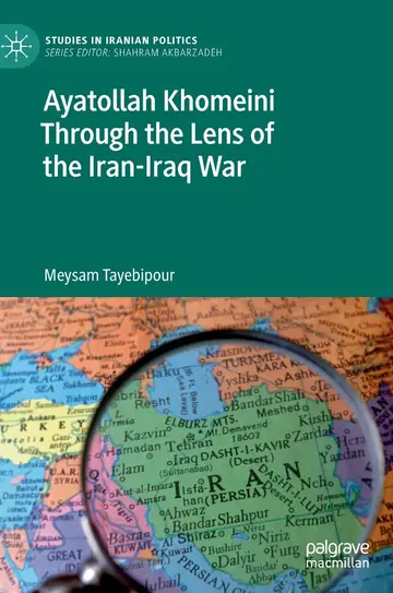 Cover of Ayatollah Khomeini Through the Lens of the Iran-Iraq War