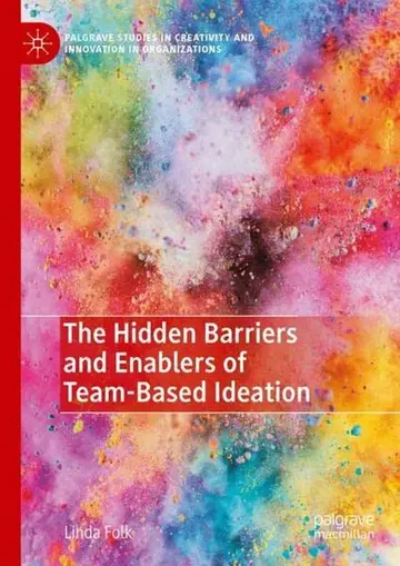 Cover of The Hidden Barriers and Enablers of Team-Based Ideation
