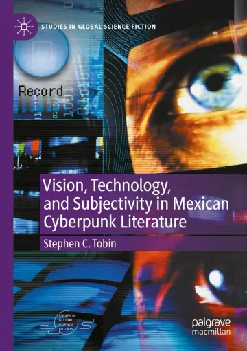 Cover of Vision, Technology, and Subjectivity in Mexican Cyberpunk Literature