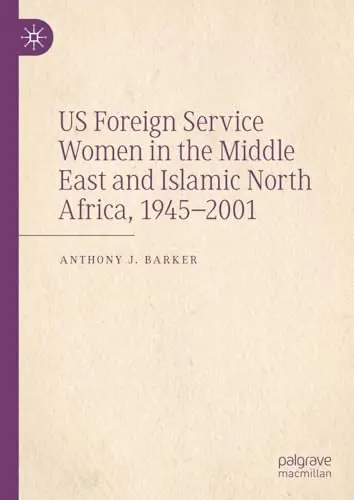 Cover of US Foreign Service Women in the Middle East and Islamic North Africa, 1945–2001