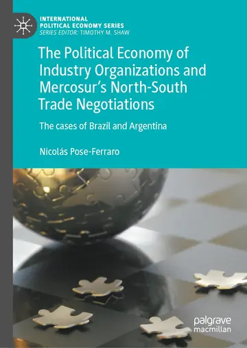 Cover of The Political Economy of Industry Organizations and Mercosur's North-South Trade Negotiations