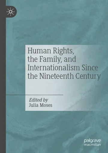 Cover of Human Rights, the Family, and Internationalism Since the Nineteenth Century