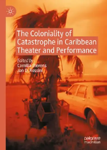 Cover of The Coloniality of Catastrophe in Caribbean Theater and Performance