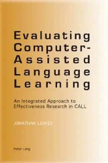 Cover of Evaluating Computer-Assisted Language Learning; An Integrated Approach to Effectiveness Research in CALL