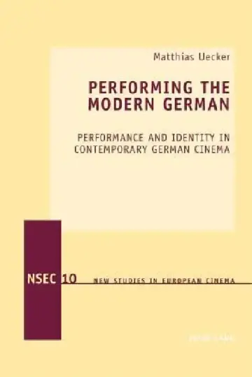 Cover of Performing the Modern German; Performance and Identity in Contemporary German Cinema