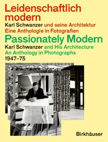 Cover of Passionately Modern - Karl Schwanzer and His Architecture / Leidenschaftlich Modern - Karl Schwanzer Und Seine Architektur