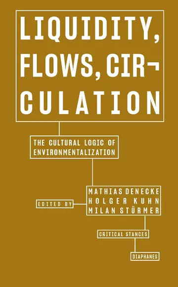 Cover of Liquidity, Flows, Circulation - The Cultural Logic of Environmentalization