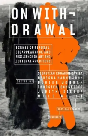 Cover of On Withdrawal--Scenes of Refusal, Disappearance, and Resilience in Art and Cultural Practices