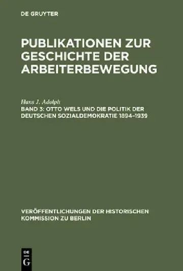 Cover of Publikationen zur Geschichte der Arbeiterbewegung, Band 3, Otto Wels und die Politik der Deutschen Sozialdemokratie 1894-1939