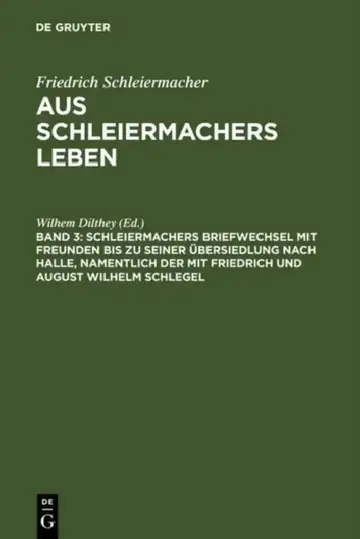 Cover of Schleiermachers Briefwechsel Mit Freunden Bis Zu Seiner Übersiedlung Nach Halle, Namentlich Der Mit Friedrich Und August Wilhelm Schlegel