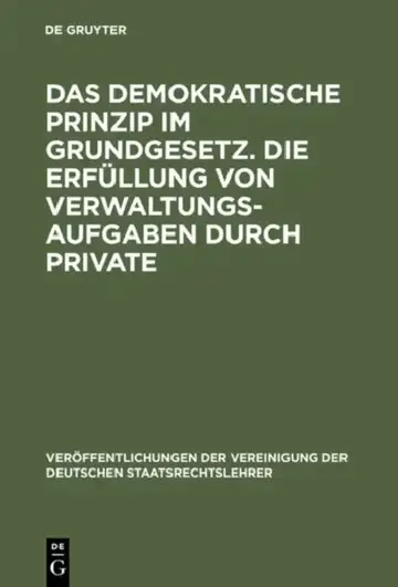 Cover of Das demokratische Prinzip im Grundgesetz. Die Erfüllung von Verwaltungsaufgaben durch Private