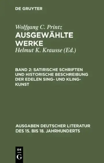 Cover of Satirische Schriften Und Historische Beschreibung Der Edelen Sing- Und Kling-Kunst