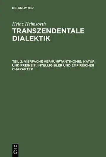Cover of Transzendentale Dialektik, Teil 2, Vierfache Vernunftantinomie; Natur Und Freiheit; Intelligibler Und Empirischer Charakter
