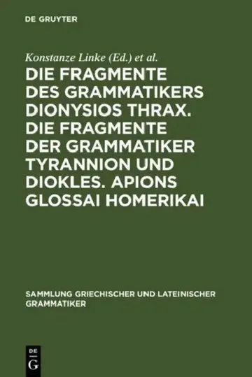 Cover of Die Fragmente Des Grammatikers Dionysios Thrax. Die Fragmente Der Grammatiker Tyrannion Und Diokles. Apions Glossai Homerikai