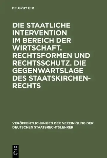 Cover of Die Staatliche Intervention Im Bereich Der Wirtschaft. Rechtsformen Und Rechtsschutz. Die Gegenwartslage Des Staatskirchenrechts